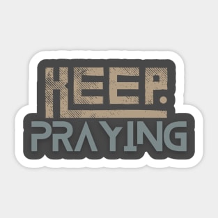 Keep Praying Sticker